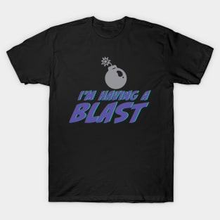 I'm Having a Blast T-Shirt